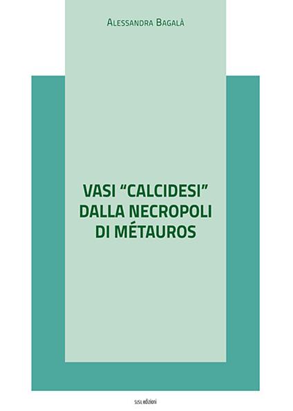 Vasi «calcidesi» dalla necropoli di Métauros - Alessandra Bagalà - copertina