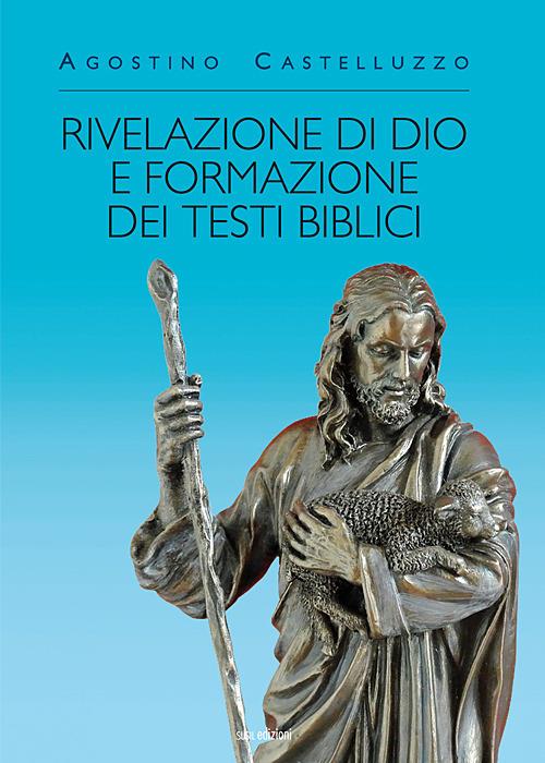 Rivelazione di Dio e formazione dei testi biblici - Agostino Castelluzzo - copertina