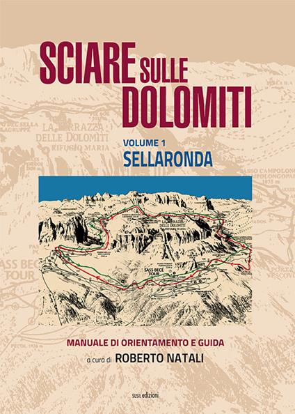 Sciare sulle Dolomiti. Vol. 1: Sellaronda. Manuale di orientamento e guida - Roberto Natali - copertina
