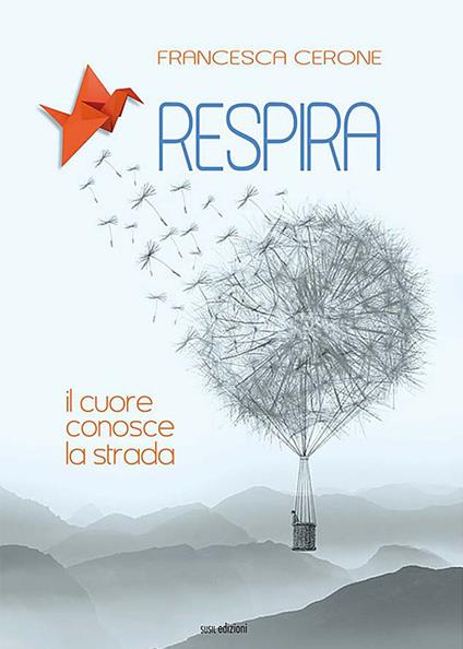 Respira. Il cuore conosce la strada - Francesca Cerone - copertina