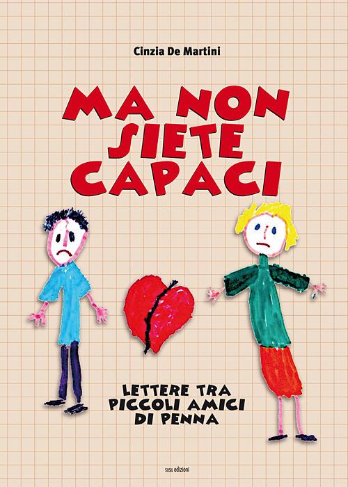 Ma non siete capaci. Lettere tra piccoli amici di penna. Ediz. illustrata - Cinzia De Martini - copertina