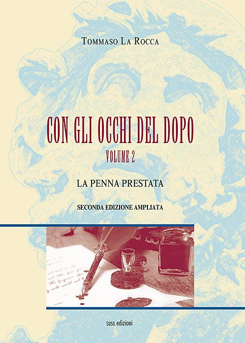 La penna prestata. Con gli occhi del dopo. Ediz. illustrata. Vol. 2 - Tommaso La Rocca - copertina