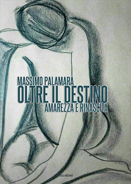 Oltre il destino. Amarezza e rinascita - Massimo Palamara - copertina