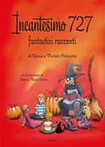 Incantesimo 727. Fantastici racconti. Ediz. illustrata