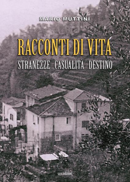 Racconti di vita. Stranezze casualità destino - Mario Muttini - copertina