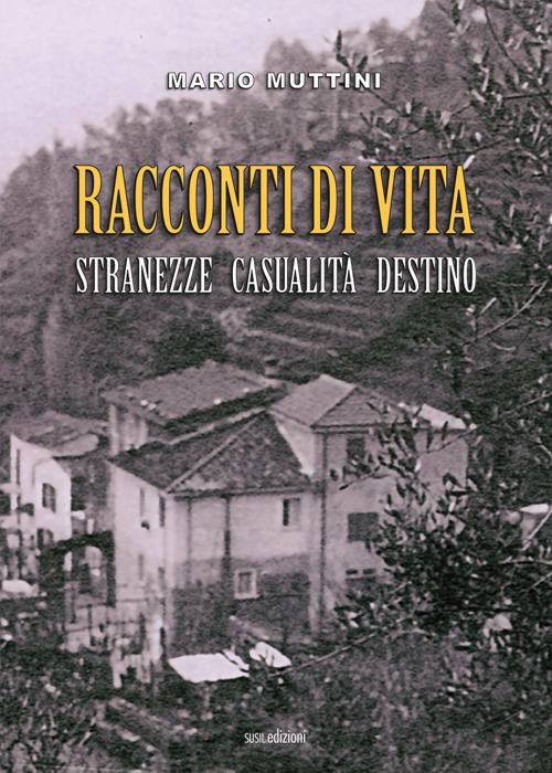 Racconti di vita. Stranezze casualità destino - Mario Muttini - copertina