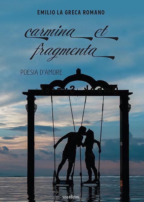 Carmina et fragmenta. Poesia d'amore - Emilio La Greca Romano - copertina