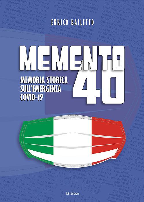 Memento 40. Memoria storica sull'emergenza Covid-19 - Enrico Balletto - copertina
