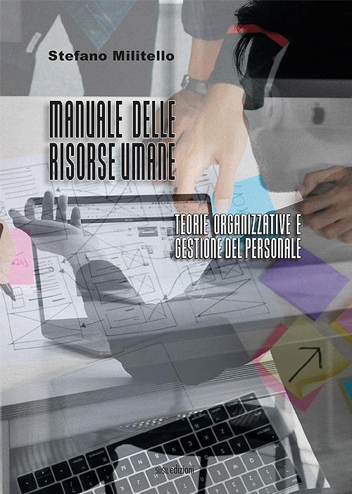 Manuale delle risorse umane. Teorie organizzative e gestione del personale - Stefano Militello - copertina