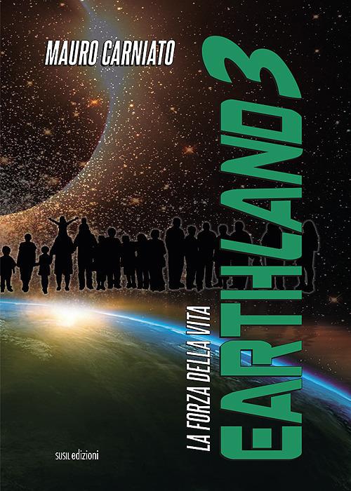 Earthland. La forza della vita. Vol. 3 - Mauro Carniato - copertina