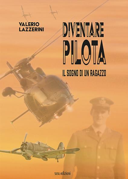 Diventare pilota. Il sogno di un ragazzo - Valerio Lazzerini - copertina