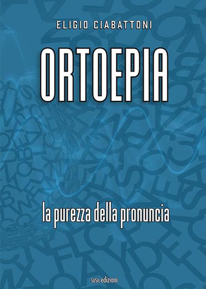 Ortoepia. La purezza della pronuncia - Eligio Ciabattoni - copertina