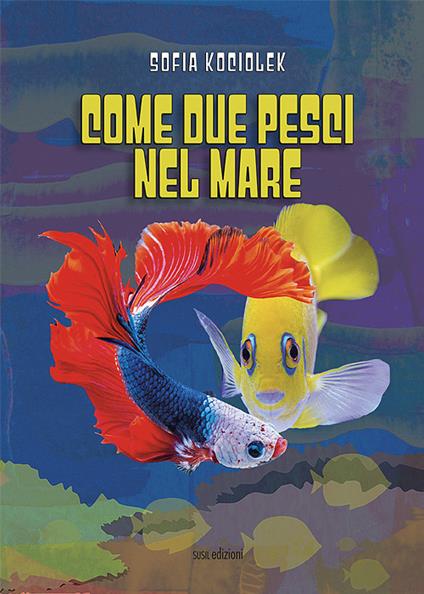 Come due pesci nel mare - Sofia Kociolek - copertina