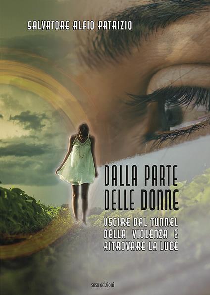 Dalla parte delle donne. Uscire dal tunnel della violenza e ritrovare la luce - Salvatore Alfio Patrizio - copertina