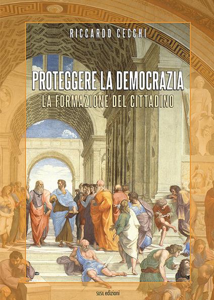 Proteggere la democrazia. La formazione del cittadino - Riccardo Cecchi - copertina