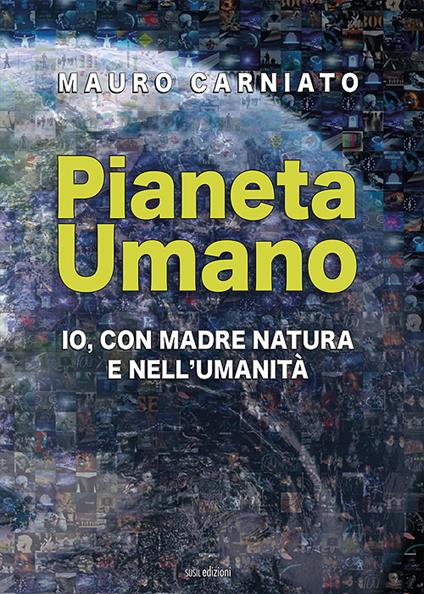 Pianeta Umano. Io, con Madre Natura e nell'umanità - Mauro Carniato - copertina