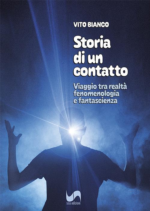 Storia di un contatto. Viaggio tra realtà, fenomenologia e fantascienza - Vito Bianco - copertina