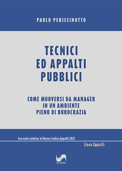 Tecnici ed appalti pubblici. Come muoversi da manager in un ambiente pieno di burocrazia - Paolo Perissinotto - copertina