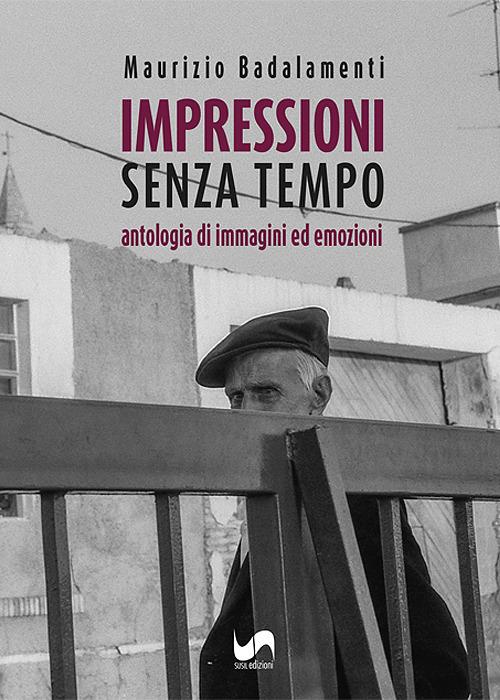 Impressioni senza tempo. Antologia di immagini ed emozioni. Ediz. illustrata - Maurizio Badalamenti - copertina
