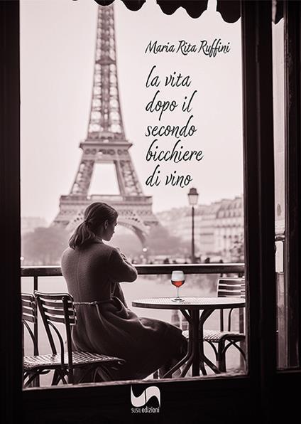 La vita dopo il secondo bicchiere di vino - Maria Rita Ruffini - copertina