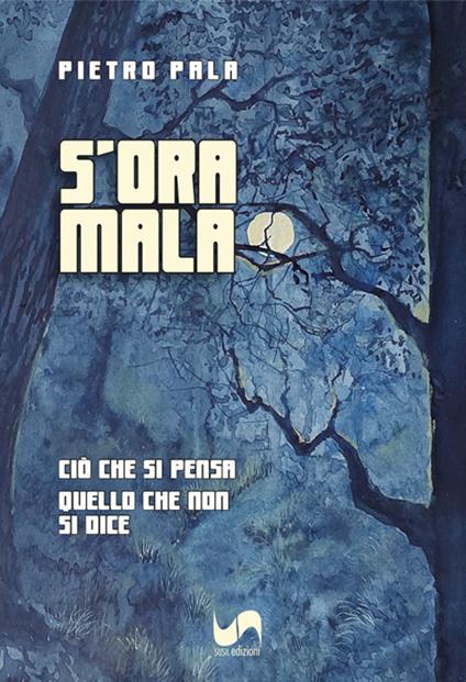 S'ora mala. Ciò che si pensa, quello che non si dice - Pietro Pala - copertina