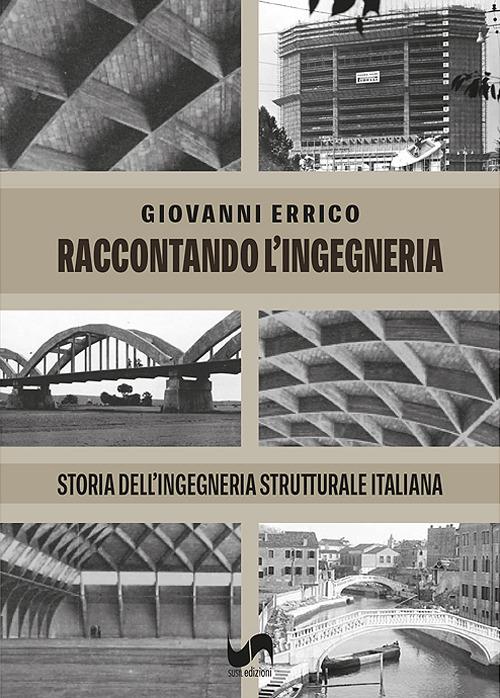 Raccontando l'ingegneria. Storia dell'ingegneria strutturale italiana. Ediz. illustrata - Giovanni Errico - copertina