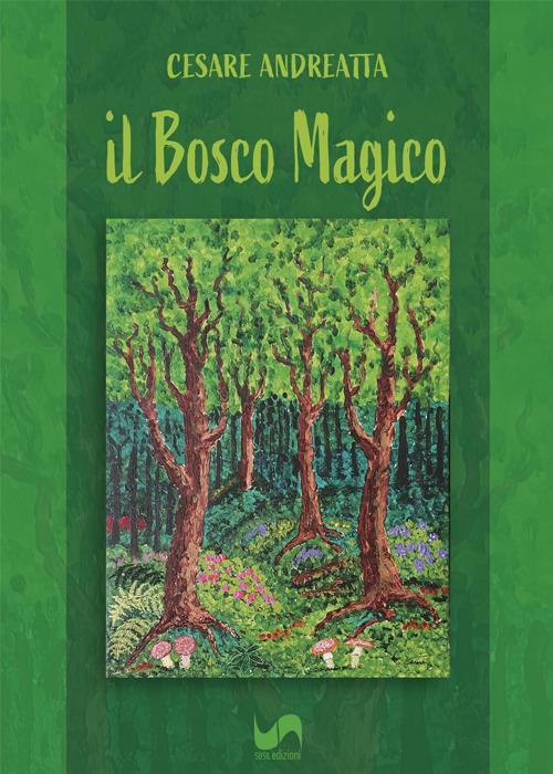 Il bosco magico. Ediz. illustrata - Cesare Andreatta - copertina