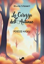 La carezza dell'autunno. Poesie Haiku