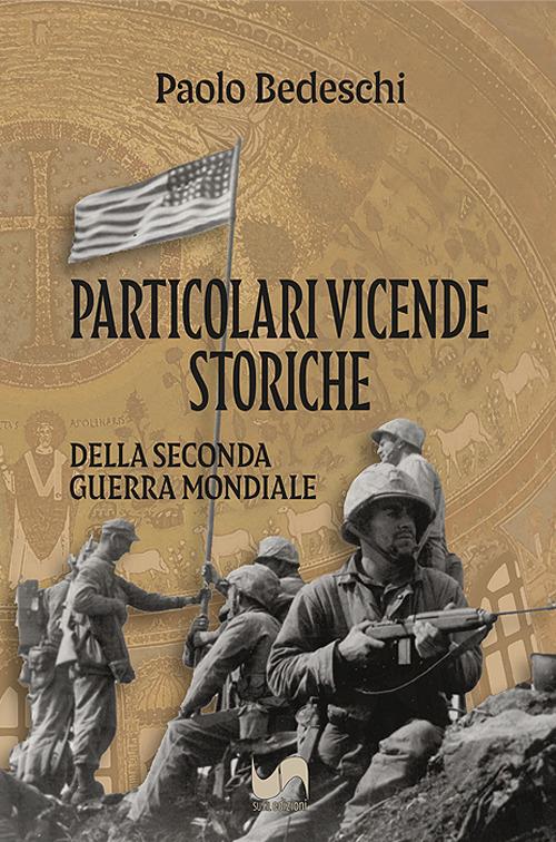 Particolari vicende storiche. Della seconda Guerra Mondiale - Paolo Bedeschi - copertina