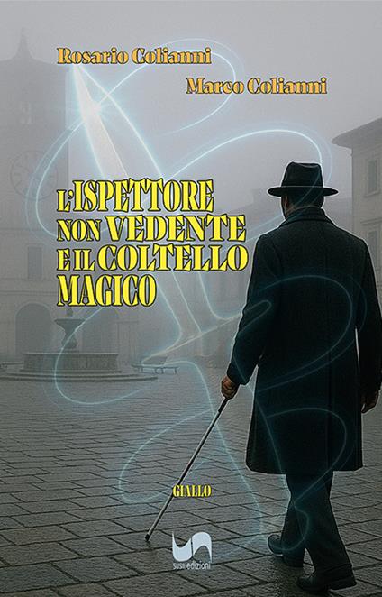 L'ispettore non vedente e il coltello magico - Rosario Colianni,Marco Colianni - copertina