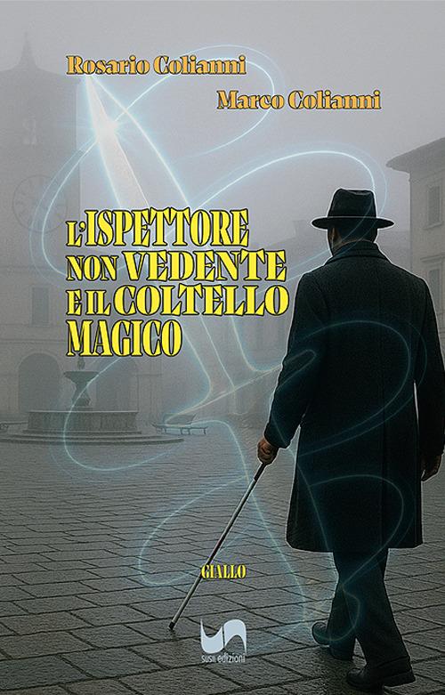L'ispettore non vedente e il coltello magico - Rosario Colianni,Marco Colianni - copertina