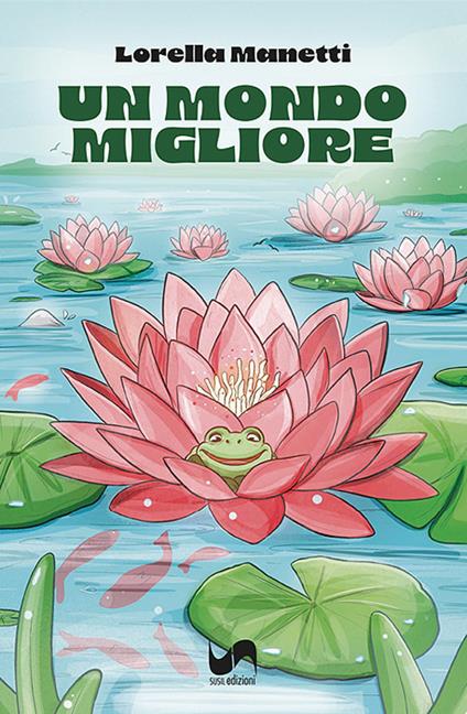 Un mondo migliore. Ediz. illustrata - Lorella Manetti - copertina