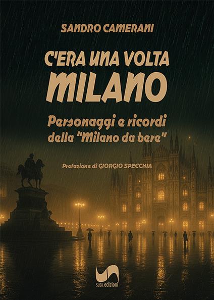 C'era una volta Milano. Personaggi e ricordi della «Milano da bere» - Sandro Camerani - copertina