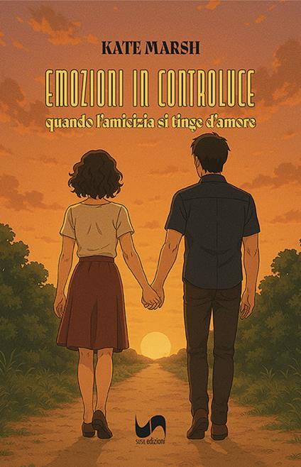 Emozioni in controluce. Quando l'amicizia si tinge d'amore - Kate Marsh - copertina