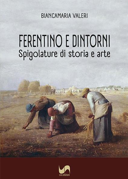 Ferentino e dintorni. Spigolature di storia e arte. Ediz. illustrata - Biancamaria Valeri - copertina