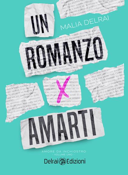 Un romanzo per amarti - Malia Delrai - ebook