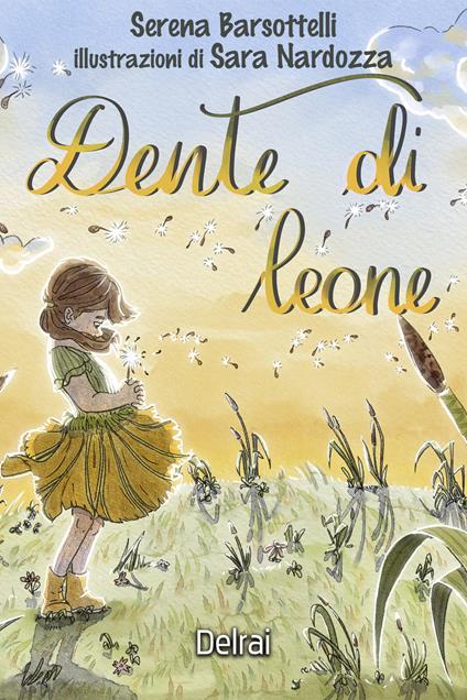 Dente di leone - Serena Barsottelli,Sara Nardozza - ebook