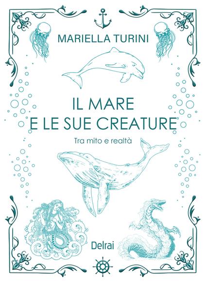 Il mare e le sue creature. Tra mito e realtà - Mariella Turini - copertina