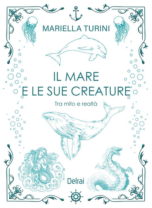 Il mare e le sue creature. Tra mito e realtà - Mariella Turini - copertina
