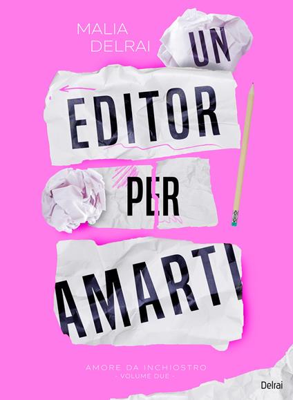 Un editor per amarti. Amore da inchiostro - Malia Delrai - copertina