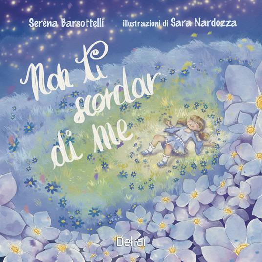 Non ti scordar di me. Ediz. a colori - Serena Barsottelli - copertina