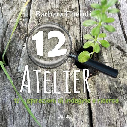 12 atelier. 12 ispirazioni di indagine e ricerca - Barbara Chendi - copertina