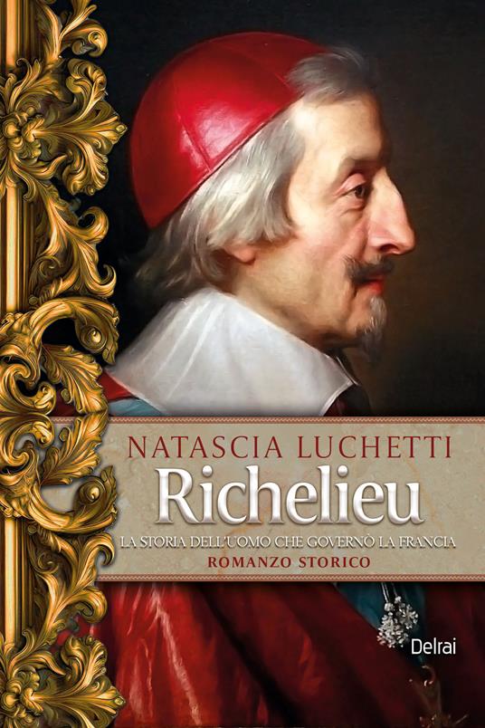 Richelieu. La storia dell'uomo che governò la Francia - Natascia Luchetti - ebook