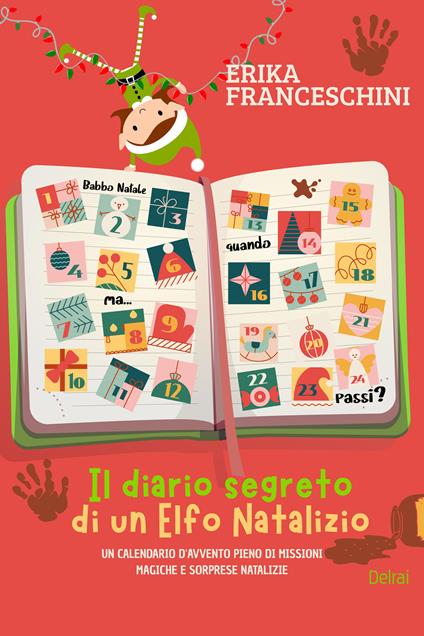Il diario segreto di un elfo natalizio. Un calendario d'avvento pieno di missioni magiche e sorprese natalizie - Erika Franceschini - ebook