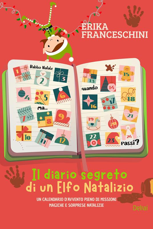 Il diario segreto di un elfo natalizio. Un calendario d'avvento pieno di missioni magiche e sorprese natalizie - Erika Franceschini - ebook