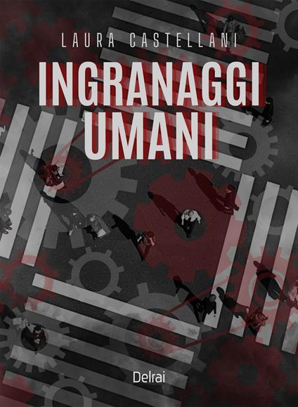 Ingranaggi umani - Laura Castellani - copertina