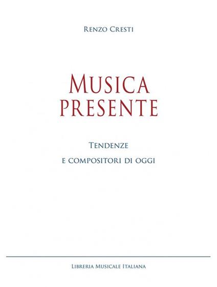Musica presente. Tendenze e compositori di oggi - Renzo Cresti - copertina