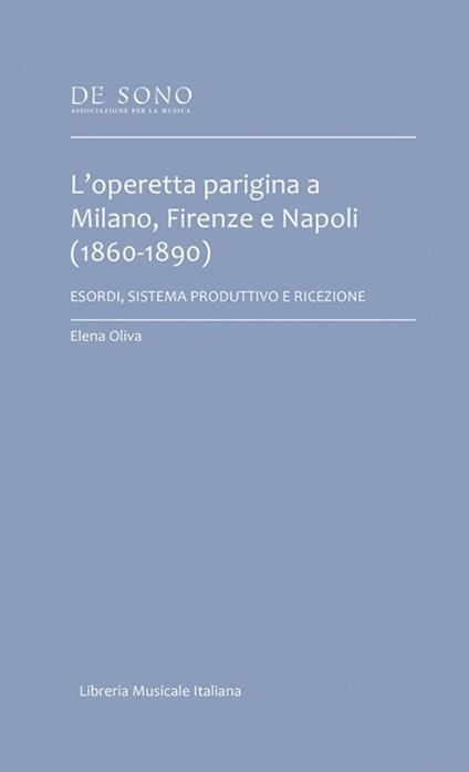 L'operetta parigina a Milano, Firenze e Napoli (1860-1890). Esordi, sistema produttivo e ricezione - Elena Oliva - copertina
