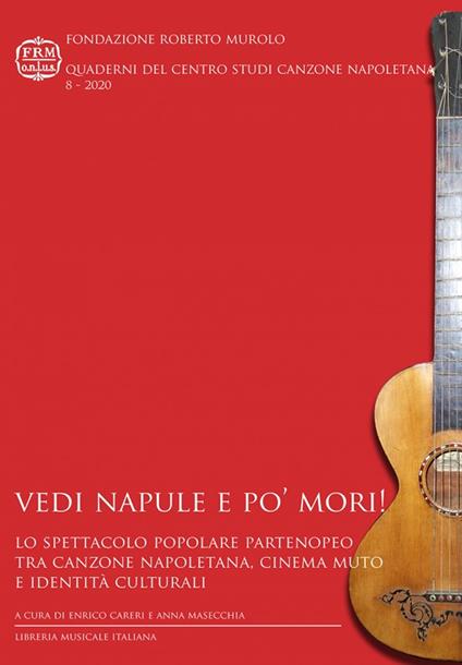 Vedi Napule e po’ mori! Lo spettacolo popolare partenopeo tra canzone napoletana, cinema muto e identità culturali - copertina