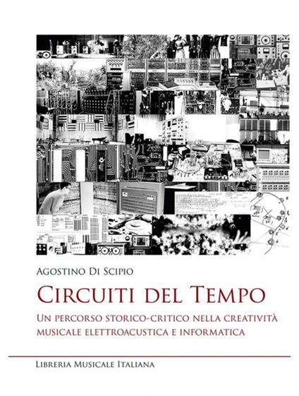 Circuiti del tempo. Un percorso storico-critico nella creatività musicale elettroacustica e informatica - Agostino Di Scipio - copertina